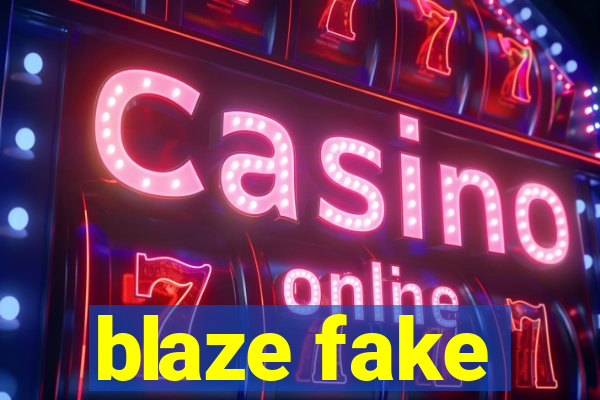 blaze fake